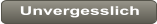 Unvergesslich